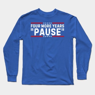 Four More Years Pause Joe Biden Long Sleeve T-Shirt